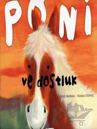 Poni ve Dostluk – Jose Moran, Nanja Stovic – Çiçek Yayıncılık kitap kapağı