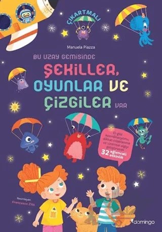 Dikkat ve Uzamsal Algı Gelişimi Etkinlikli Bir Uzay Görevi - Bu Uzay Gemisinde Şekiller Oyunlar ve Çizgiler Var – Manuela Piazza – Domingo Yayınevi kitap kapağı