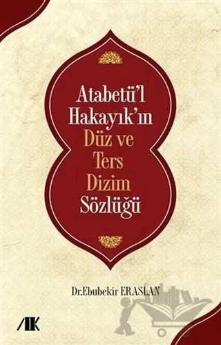 Atabetü’l Hakayık’ın Düz ve Ters Dizim Sözlüğü – Ebubekir Eraslan – Akademik Kitaplar kitap kapağı