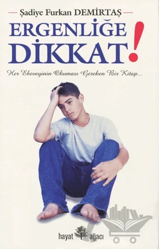 Ergenliğe Dikkat! – Şadiye Furkan Demirtaş – Hayat Ağacı Yayınları kitap kapağı