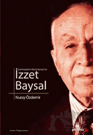 Cumhuriyetin Öncü Sanayicisi İzzet Baysal – Nuray Özdemir – Phoenix Yayınevi kitap kapağı