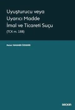 Uyuşturucu veya Uyarıcı Madde İmal ve Ticareti Suçu (TCK m. 188) – Melek Yamaner Özdemir – Seçkin Yayıncılık kitap kapağı