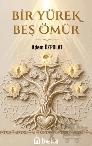 Bir Yürek Beş Ömür – Adem Özpolat – Beka Yayınları kitap kapağı
