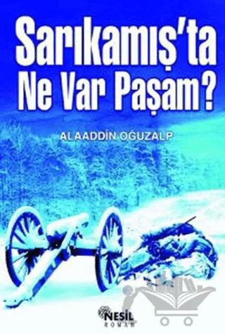 Sarıkamış’ta Ne Var Paşam? – Alaaddin Oğuzalp – Nesil Yayınları kitap kapağı