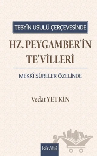 Tebyin Usulü Çerçevesinde Hz. Peygamberin Tevilleri – Vedat Yetkin – Kitabi Yayınevi kitap kapağı