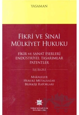 Fikri ve Sınai Mülkiyet Hukuku - Fikir ve Sanat Eserleri Endüstriyel Tasarımlar Patentler – Hamdi Yasaman – Vedat Kitapçılık kitap kapağı