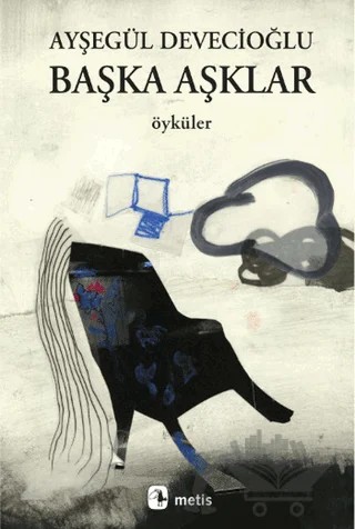 Başka Aşklar – Ayşegül Devecioğlu – Metis Yayınları kitap kapağı