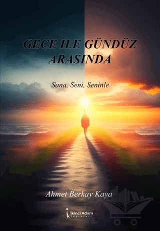 Gece İle Gündüz Arasında – Ahmet Berkay Kaya – İkinci Adam Yayınları kitap kapağı