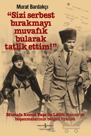 Sizi Serbest Bırakmayı Muvafik Bularak Tatlik Ettim! (Ciltli) – Murat Bardakçı – İş Bankası Kültür Yayınları kitap kapağı