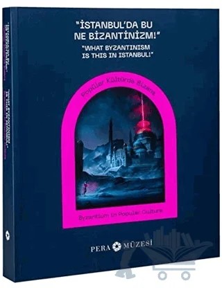 İstanbul'da Bu Ne Bizantinizm – Kolektif – Pera Müzesi Yayınları kitap kapağı