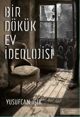 Bir Dökük Ev İdeolojisi – Yusufcan Işık – İkinci Adam Yayınları kitap kapağı