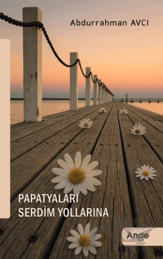 Papatyaları Serdim Yollarına – Abdurrahman Avcı – Ange Yayınları kitap kapağı