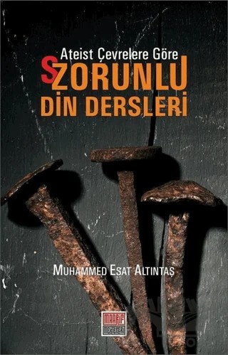 Ateist Çevrelere Göre S/Zorunlu Din Dersleri – Muhammed Esat Altıntaş – Maarif Mektepleri kitap kapağı