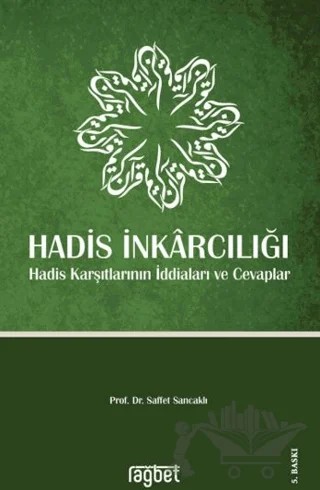 Hadis İnkarcılığı-Hadis Karşıtlarının İddiaları ve Cevaplar – Saffet Sancaklı – Rağbet Yayınları kitap kapağı