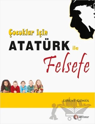 Çocuklar İçin Atatürk ile Felsefe – Levent Gönül – ODTÜ Geliştirme Vakfı Yayıncılık kitap kapağı