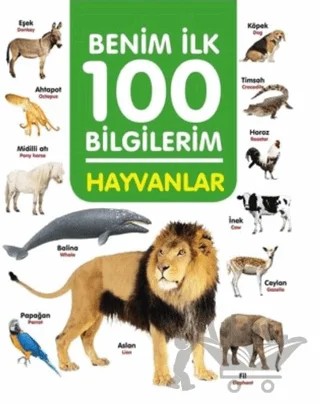 Hayvanlar - Benim İlk 100 Bilgilerim – Ahmet Altay – 0-6 Yaş Yayınları kitap kapağı