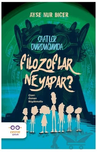 Saatler Durduğunda Filozoflar Ne Yapar ? – Ayşe Nur Biçer – Cezve Çocuk kitap kapağı
