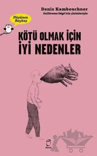 Kötü Olmak İçin İyi Nedenler - Düşünen Baykuş – Denis Kambouchner – Doruk Yayınları kitap kapağı