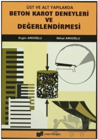 Üst ve Alt Yapılarda Beton Karot Deneyleri ve Değerlendirilmesi – Ergin Arıoğlu, Nihal Arıoğlu – Evrim Yayınevi kitap kapağı