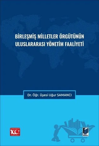 Birleşmiş Milletler Örgütünün Uluslararası Yönetim Faaliyeti – Uğur Samancı – Adalet Yayınevi kitap kapağı
