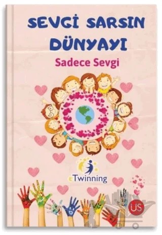 Sevgi Sarsın Dünyayı – Binnur Duman, Nesrin Özbaba Uluğ, Semra Yalmancı Yücel – US Yayınları kitap kapağı