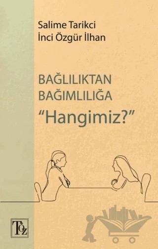 Bağlılıktan Bağımlılığa Hangimiz? – İnci Özgür İlhan – Töz Yayınları kitap kapağı