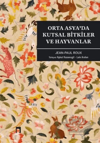Orta Asya’da Kutsal Bitkiler ve Hayvanlar – Jean Paul Roux – Dergah Yayınları kitap kapağı
