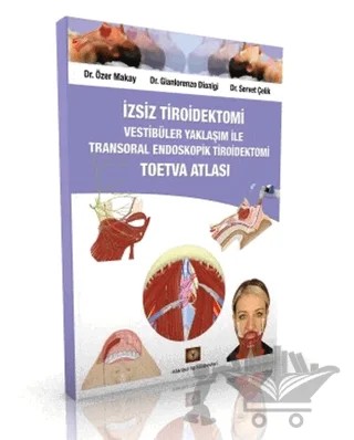 İzsiz Tiroidektomi Vestibüler Yaklaşım ile Transoral Endoskopik Tiroidektomi Toetva Atlası – Gianlorenzo Dionigi, Özer Makay, Servet Çelik – İstanbul Tıp Kitabevi kitap kapağı