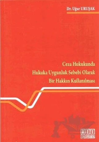 Ceza Hukukunda Hukuka Uygunluk Sebebi Olarak Bir Hakkın Kullanılması – Uğur Uruşak – On İki Levha Yayınları kitap kapağı