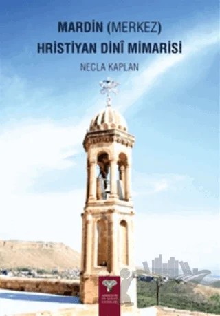 Mardin (Merkez) Hristiyan Dini Mimarisi – Necla Kaplan – Arkeoloji ve Sanat Yayınları kitap kapağı