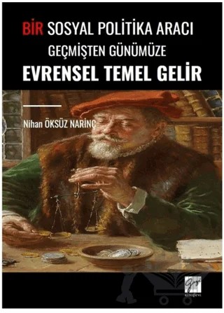 Bir Sosyal Politika Aracı Geçmişten Günümüze Evrensel Temel Gelir – Nihan Öksüz Narinç – Gazi Kitabevi kitap kapağı