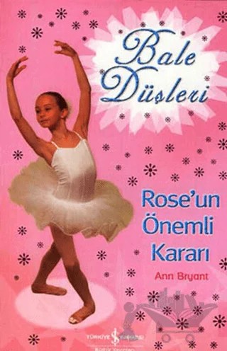 Bale Düşleri Rose’un Önemli Kararı – Ann Bryant – İş Bankası Kültür Yayınları kitap kapağı