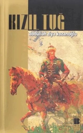 Kızıl Tuğ – Abdullah Ziya Kozanoğlu – Bilge Kültür Sanat kitap kapağı