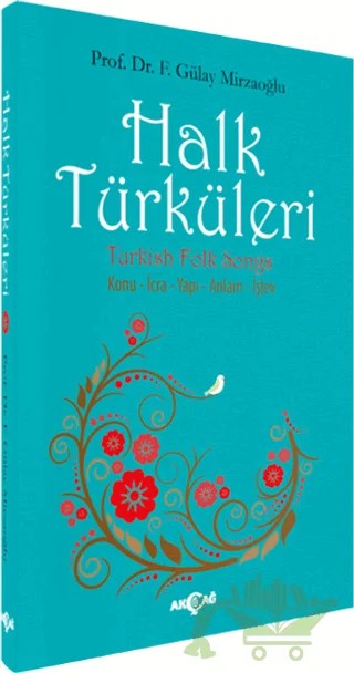 Halk Türküleri : Konu - İcra - Yapı - Anlam - İşlev – Gülay Mirzaoğlu – Akçağ Yayınları kitap kapağı