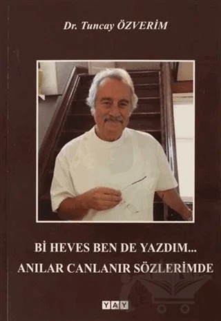 Bi Heves Ben de Yazdım... Anılar Canlanır Sözlerimde – Tuncay Özverim – YAY - Yeni Anadolu Yayınları kitap kapağı