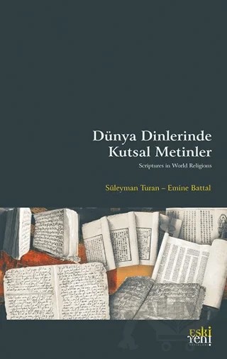 Dünya Dinlerinde Kutsal Metinler – Süleyman Turan, Emine Battal – Eski Yeni Yayınları kitap kapağı
