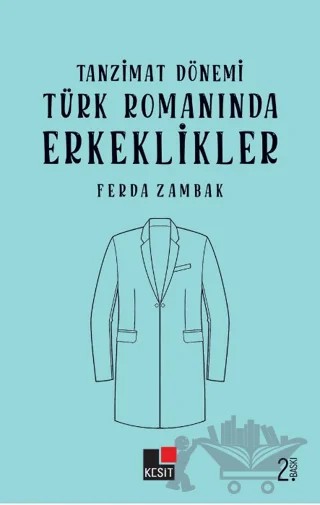 Tanzimat Dönemi Türk Romanında Erkeklikler – Ferda Zambak – Kesit Yayınları kitap kapağı
