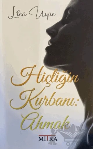 Hiçliğin Kurbanı: Ahmak – Lina Uyan – Mitra Yayınları kitap kapağı