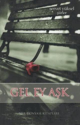 Gel Ey Aşk – Servet Yüksel – Şiir Dünyası Kitapları kitap kapağı