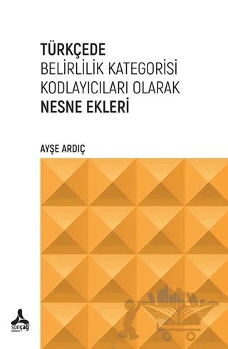 Türkçede Belirlilik Kategorisi Kodlayıcıları Olarak Nesne Ekleri – Ayşe Ardıç – Sonçağ Yayınları kitap kapağı