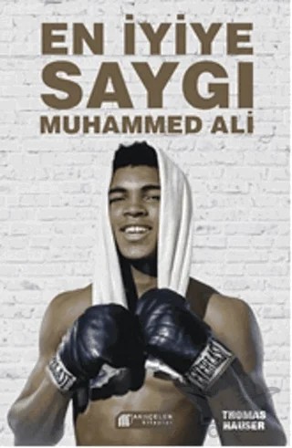 En İyiye Saygı: Muhammed Ali – Thomas Hauser – Akıl Çelen Kitaplar kitap kapağı