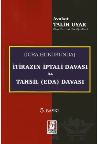 İcra Hukukunda İtirazın İptali Davası ile Tahsil (Eda) Davası – Talih Uyar – Bilge Yayınevi kitap kapağı