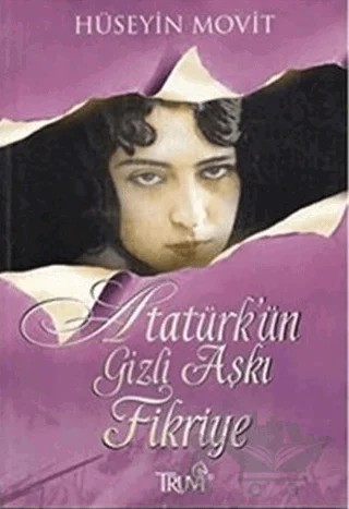 Atatürk’ün Gizli Aşkı Fikriye – Hüseyin Movit – Truva Yayınları kitap kapağı