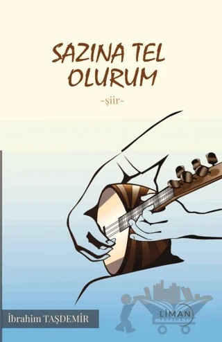 Sazına Tel Olurum – İbrahim Taşdemir – Liman Yayınevi kitap kapağı
