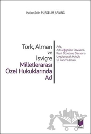 Türk Alman ve İsviçre Milletlerarası Özel Hukuklarında Ad – Hatice Selin Pürselim Doğan – Adalet Yayınevi kitap kapağı