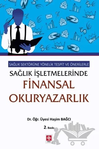 Sağlık Sektörüne Yönelik Tespit ve Önerilerle Sağlık İşletmelerinde Finansal Okuryazarlık – Haşim Bağcı – Ekin Basım Yayın kitap kapağı