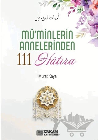 Mü'minlerin Annelerinden 111 Hatıra – Murat Kaya – Erkam Yayınları kitap kapağı