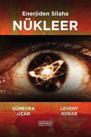 Enerjiden Silaha Nükleer – Sümeyra Uçar – Astana Yayınları kitap kapağı
