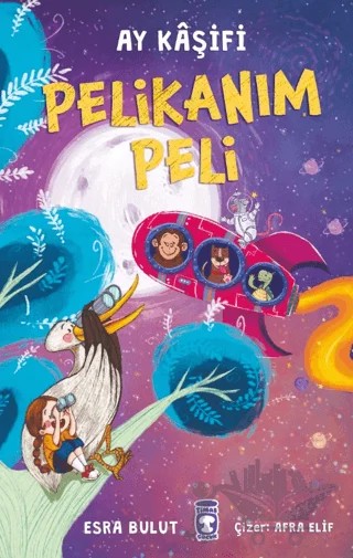 Pelikanım Peli - Ay Kaşifi – Esra Bulut – Timaş Çocuk kitap kapağı