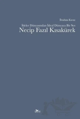 İdeler Dünyasından İdeal Dünyaya Bir Ses Necip Fazıl Kısakürek – İbrahim Kavaz – Edebiyat Ortamı Yayınları kitap kapağı